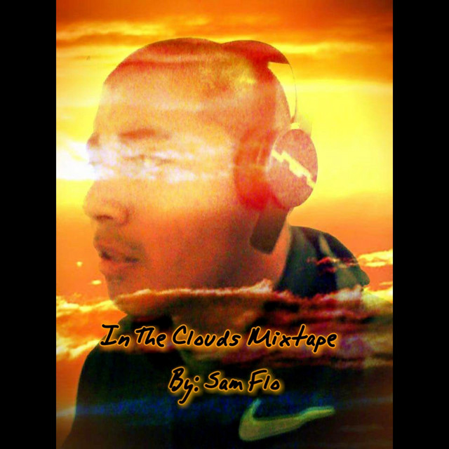 In the Clouds Mixtape - Album by Sam Flo | Spotify