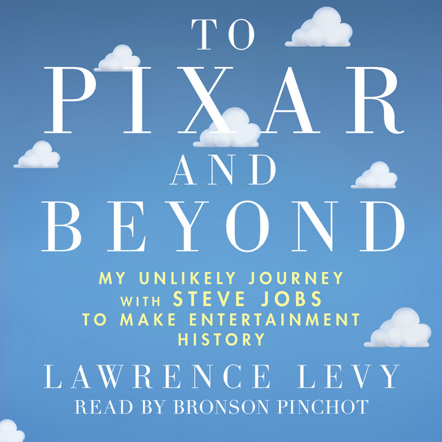 To Pixar and Beyond [My Unlikely Journey With Steve Jobs to Make Entertainment History (Unabridged)] cover art