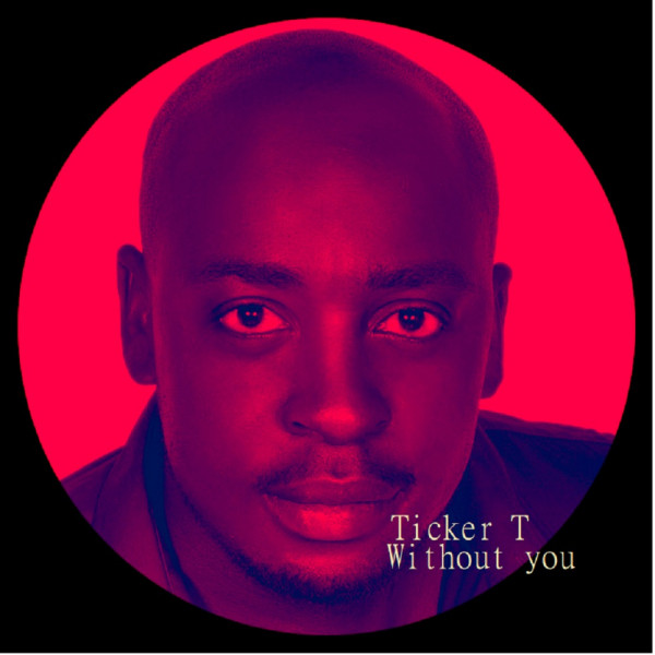 Without you - Single by Ticker T | Spotify