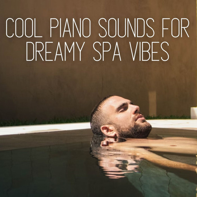 Cool Piano Sounds for Dreamy Spa Vibes - Album by Classical Piano Music ...