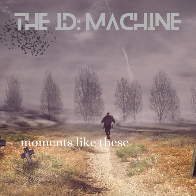 The ID: Machine – Moments Like These