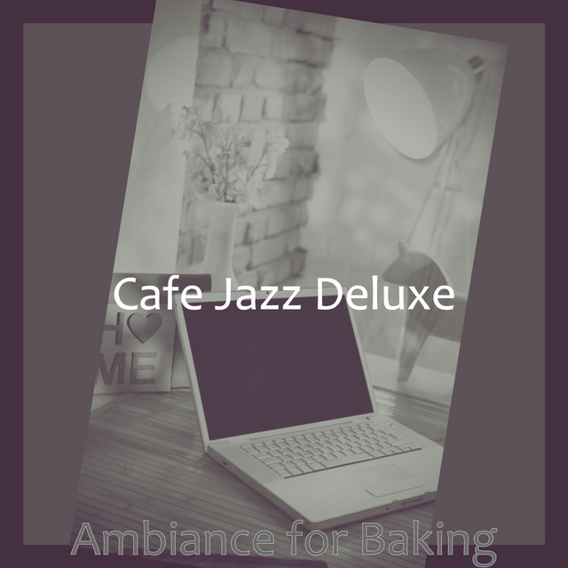 Ambiance for Baking - Album by Cafe Jazz Deluxe | Spotify