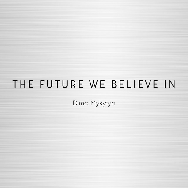 Обкладинка: The Future We Believe In — Dima Mykytyn