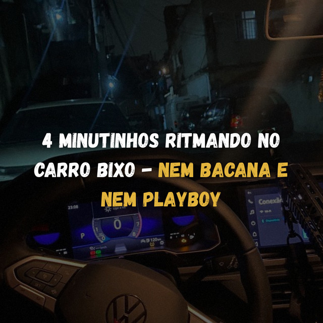 4 MINUTINHOS RITMANDO NO CARRO BIXO: NEM BACANA E NEM PLAYBOY