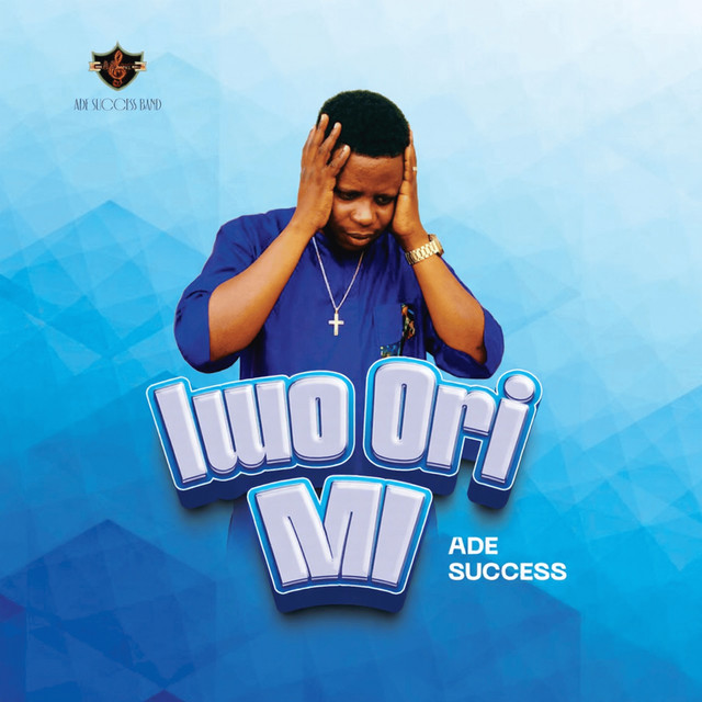 Iwo Ori Mi — ADE SUCCESS
