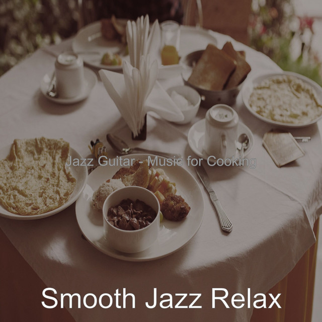 Jazz Guitar - Music for Cooking - Album by Smooth Jazz Relax | Spotify