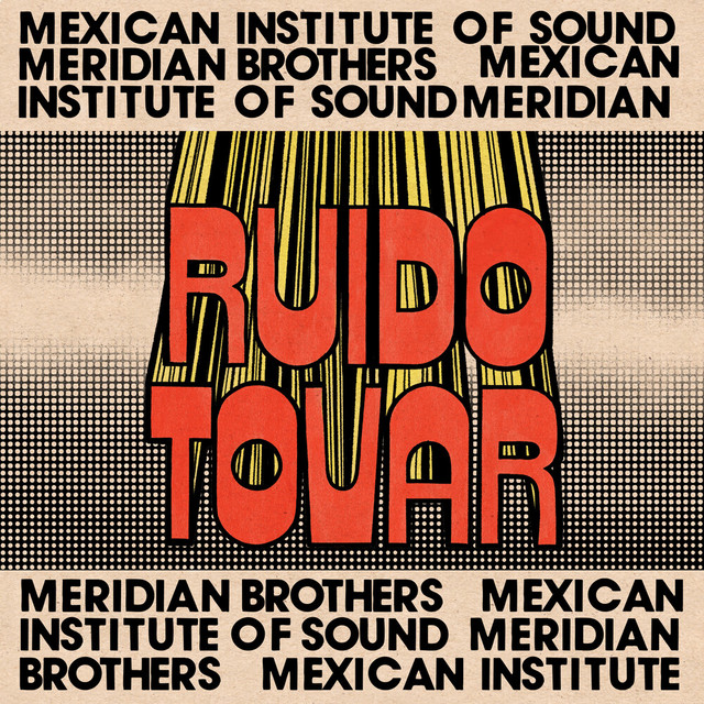 Ruido Tovar by Mexican Institute of Sound, Meridian Brothers
