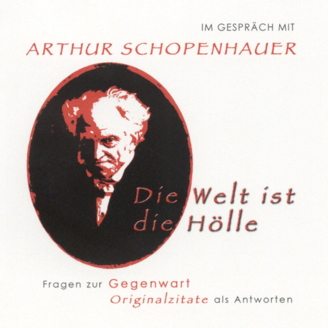 Im Gespräch mit Arthur Schopenhauer (Die Welt ist die Hölle. Fragen zur Gegenwart, Originalzitate als Antworten) cover