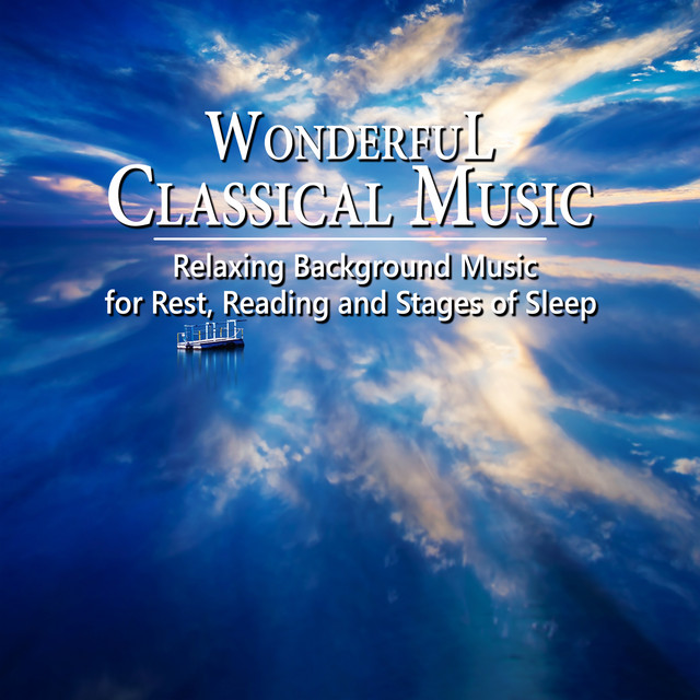 Wonderful Classical Music - Relaxing Background Music for Rest, Reading and Stages of Sleep cover art