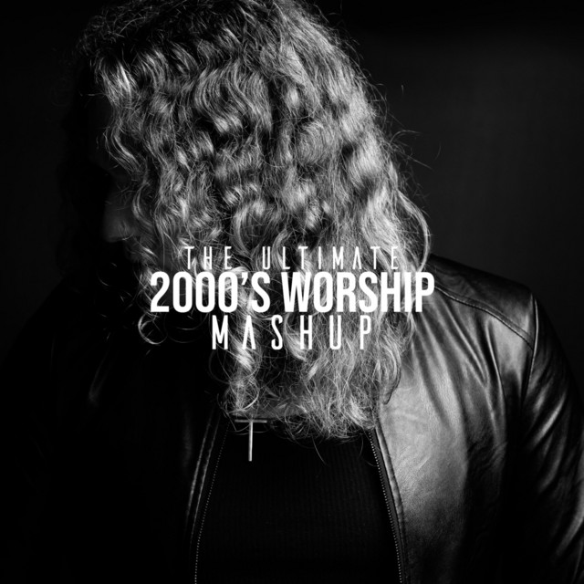 The Ultimate 2000's Worship Mashup