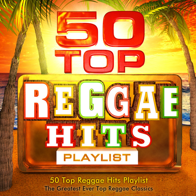50 Top Reggae Hits Playlist - The Greatest Ever All Time Reggae Classics cover art