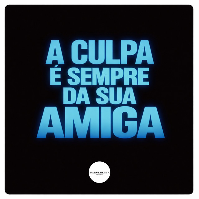 A CULPA É SEMPRE DA SUA AMIGA