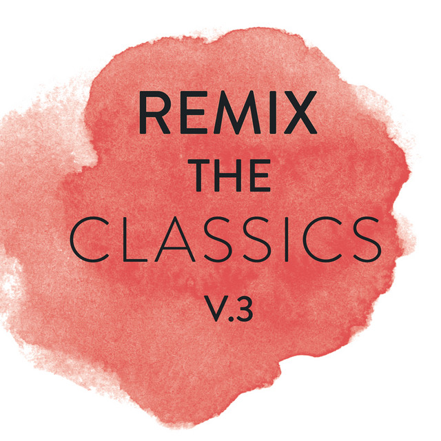 Remix The Classics (Vol. 3) - Compilation by Various Artists | Spotify