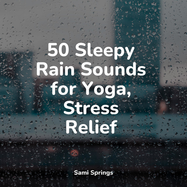 50 Sleepy Rain Sounds for Yoga, Stress Relief - Album by Yoga Sounds ...