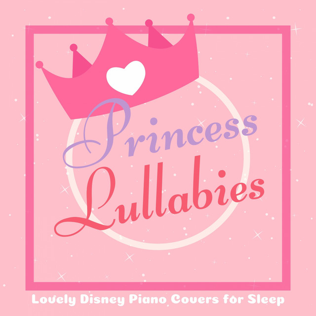 Princess Lullabies - Lovely Disney Piano Covers for Sleep (Piano Lullaby Cover) cover art