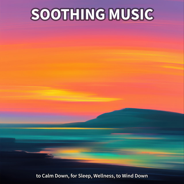 Soothing Music to Calm Down, for Sleep, Wellness, to Wind Down cover art