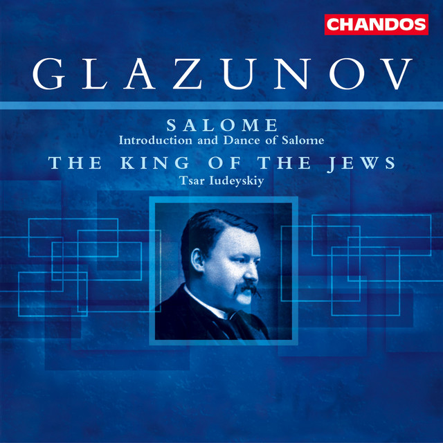 Glazunov: The King of the Jews & Introduction and Dance of Salome
