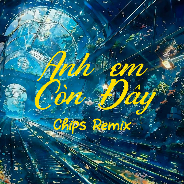 Anh Em Còn Đây - Chips Remix