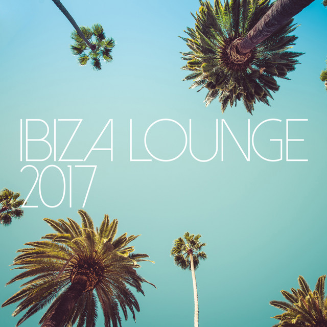 Ibiza Lounge 2017 - Album by Lounge Music Café | Spotify