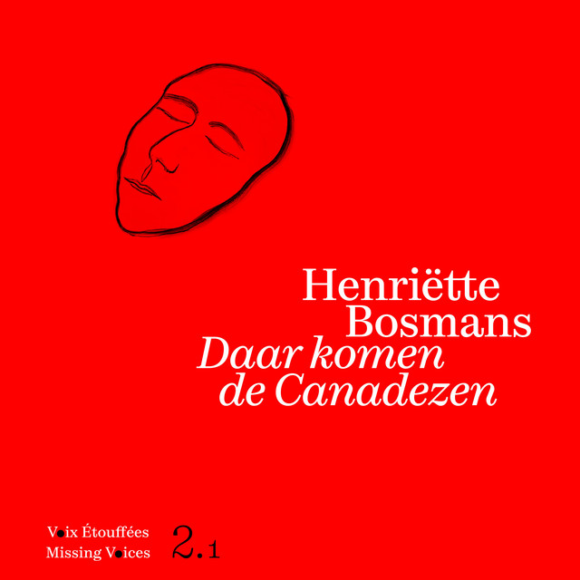 Henriëtte Bosmans: Daar komen de Canadezen [Missing Voices 2.1]