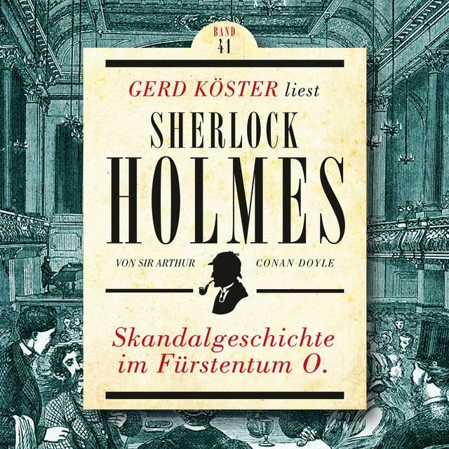 Skandalgeschichte im Fürstentum O. [Gerd Köster liest Sherlock Holmes, Band 41 (Ungekürzt)] cover art