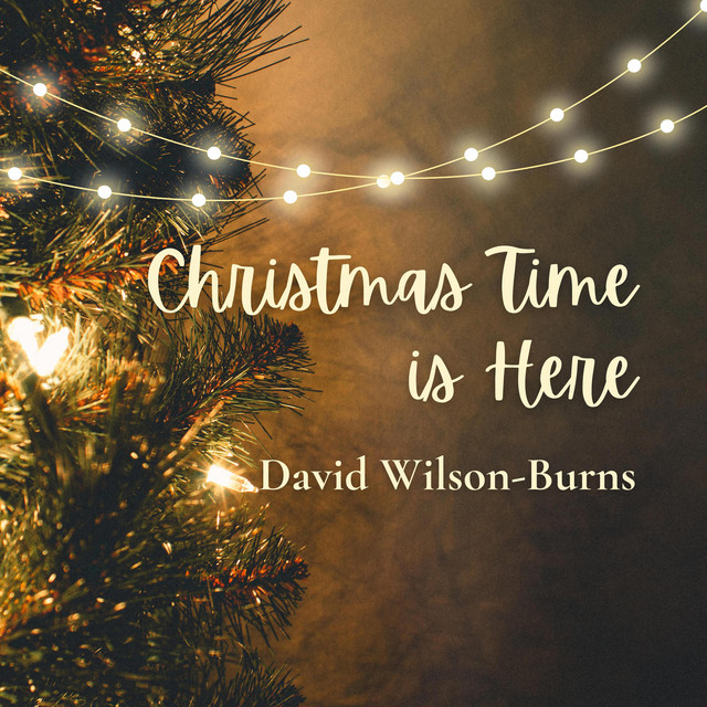 Christmas Time is Here - song and lyrics by David Wilson-Burns | Spotify