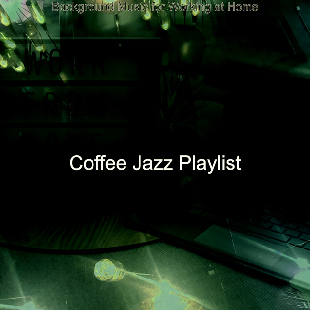 Background Music for Working at Home - Album by Coffee Jazz Playlist ...
