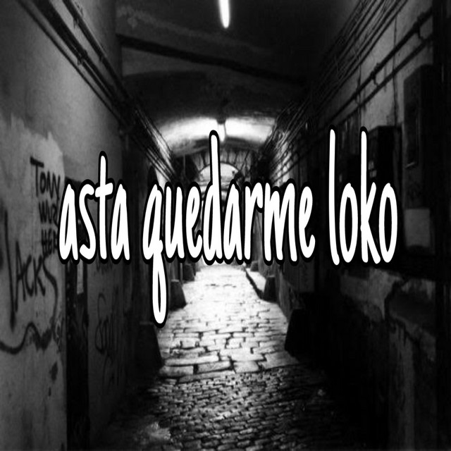 Asta Quedarme Loko