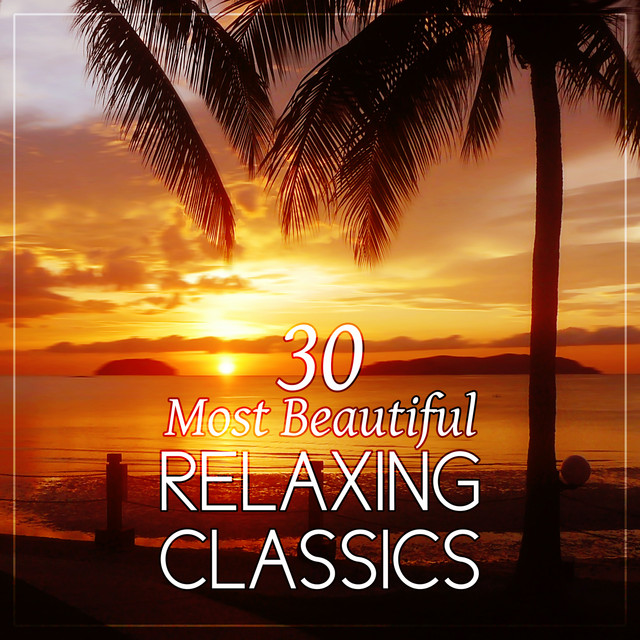 30 Most Beautiful Relaxing Classics: Instrumental Classical Music for Kids, Babies and Adults cover art