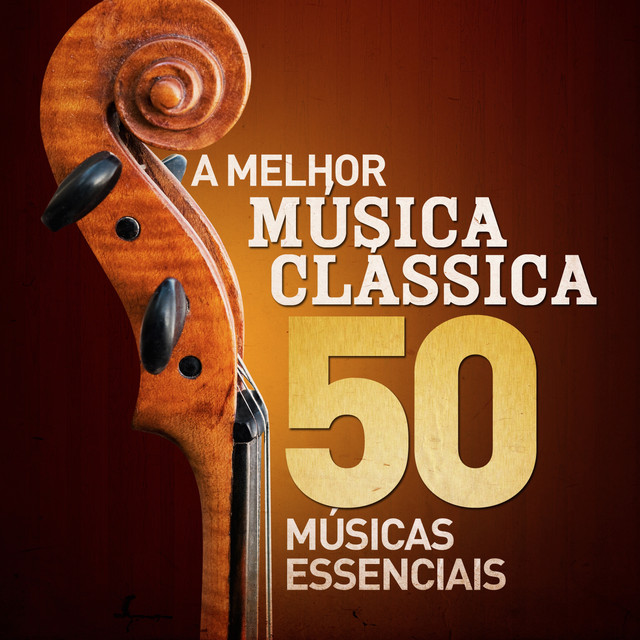 A Melhor Música Clássica - 50 Músicas Essenciais (Remastered