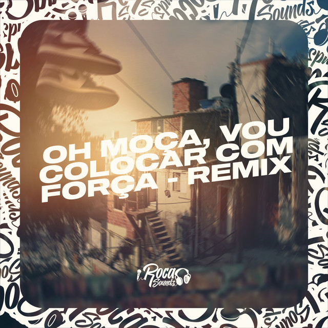 Oh Moça, Vou Colocar Com Força (Remix) album image