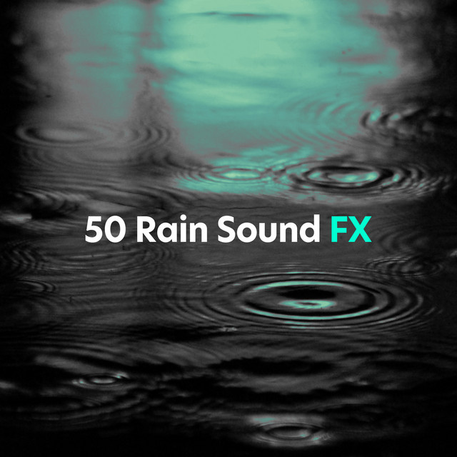 50 Rain Sound FX - Album by Natural Rain Sounds for Sleeping | Spotify