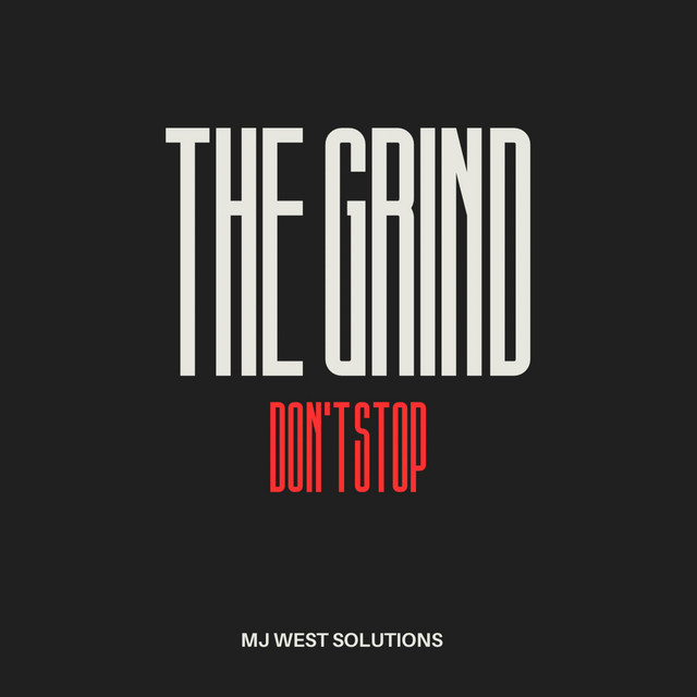 The Grind Don't Stop - song and lyrics by MJ West Solutions | Spotify