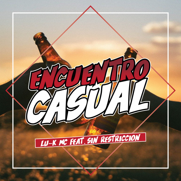 Lu-k Mc, Sin Restricción – Encuentro Casual