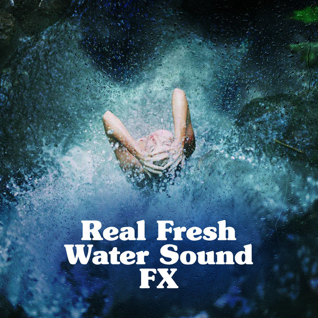 Real Fresh Water Sound FX ! ! ! ! - Album by Fresh Water Sounds For ...