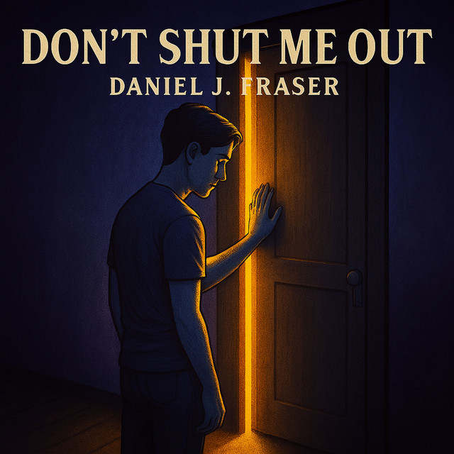 Daniel J Fraser – Don't Shut Me Out