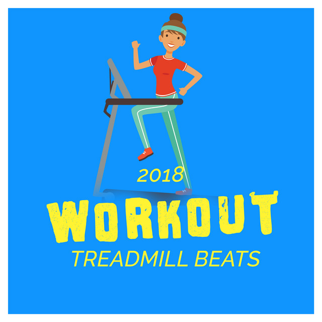 2018 Workout Treadmill Beats - Album by Treadmill Workout Music | Spotify