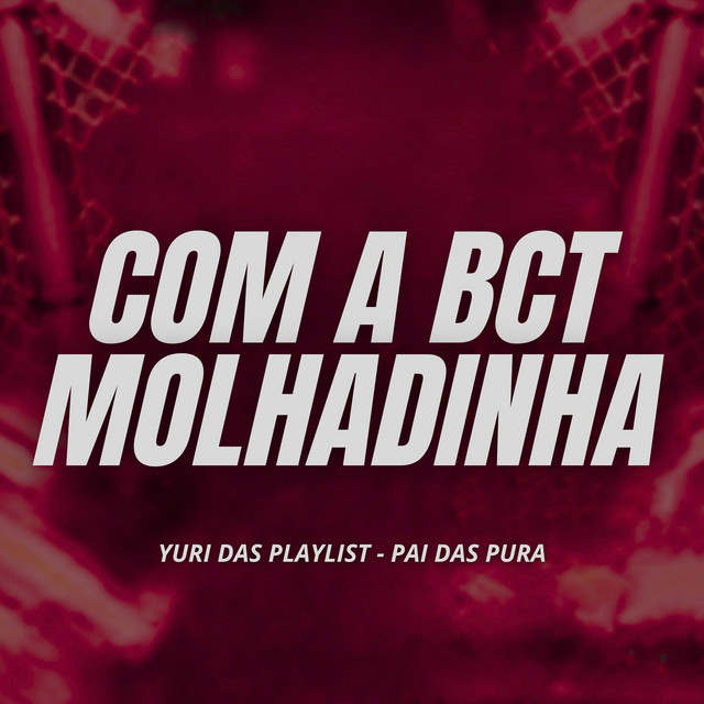 Com a Bct Molhadinha