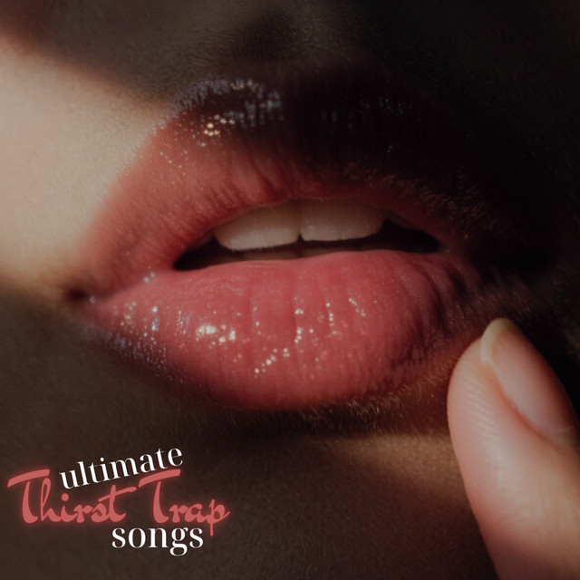 ultimate thirst trap songs