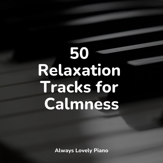 50 Relaxation Tracks for Calmness - Album by Piano Music | Spotify