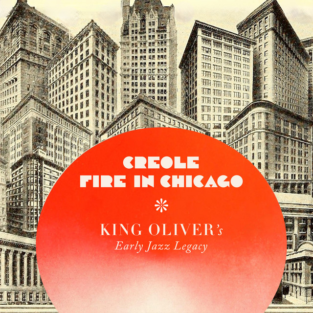 Creole Fire in Chicago - King Oliver's Early Jazz Legacy cover art