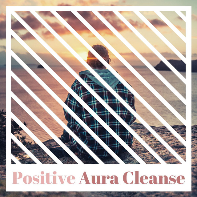 Positive Aura Cleanse: Relaxing Music to Awaken your Intuition and Inner Strength, Chakra Balancing Tunes cover art
