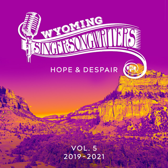 Wyoming Singer-Songwriters 2019-2021, Vol. 5 - Hope & Despair