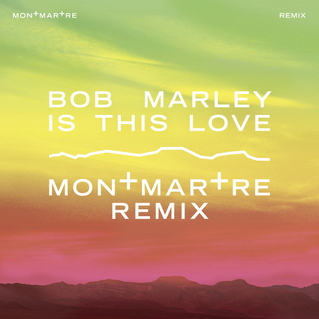 Is This Love - Montmartre Remix - Bob Marley & The Wailers, MONTMARTRE