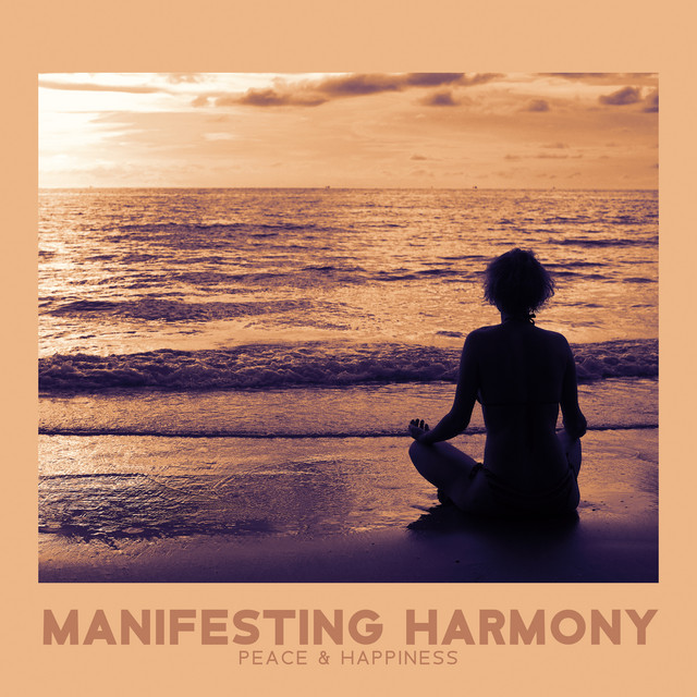 Manifesting Harmony, Peace & Happiness - Chakra Balancing Music for Relaxation Meditation, Your Body, Soul and Mind and Inner Balance cover art