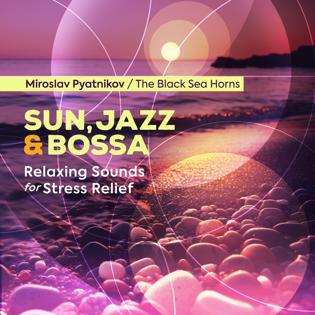 Обкладинка Miroslav Pyatnikov — Sun, Jazz and Bossa - Relaxing Sounds for Stress Relief