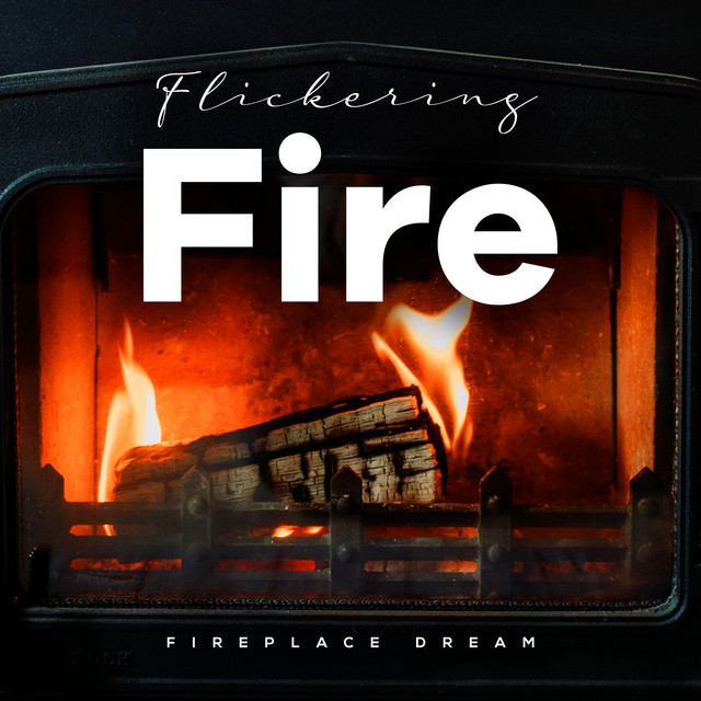 Flickering Fire - Album by Fireplace Dream | Spotify