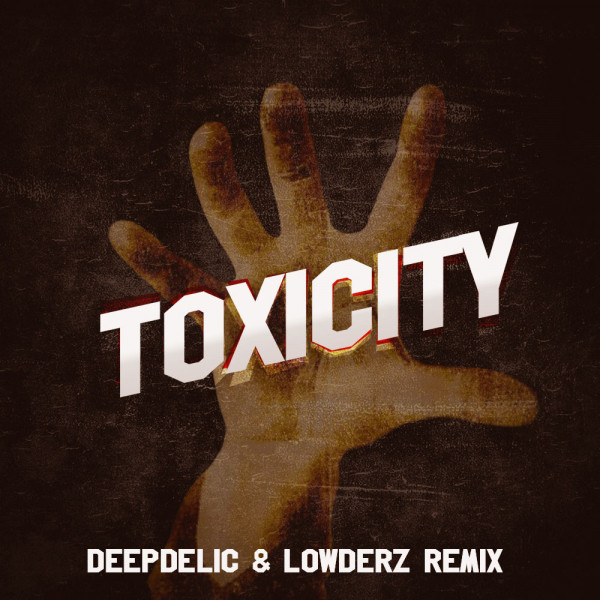 TOXICITY - DeepDelic & Lowderz Remix