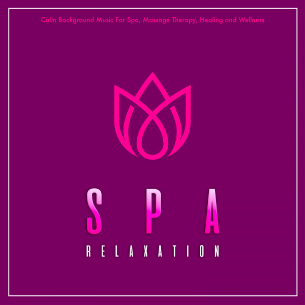 Spa Relaxation: Calm Background Music For Spa, Massage Therapy, Healing and Wellness cover art