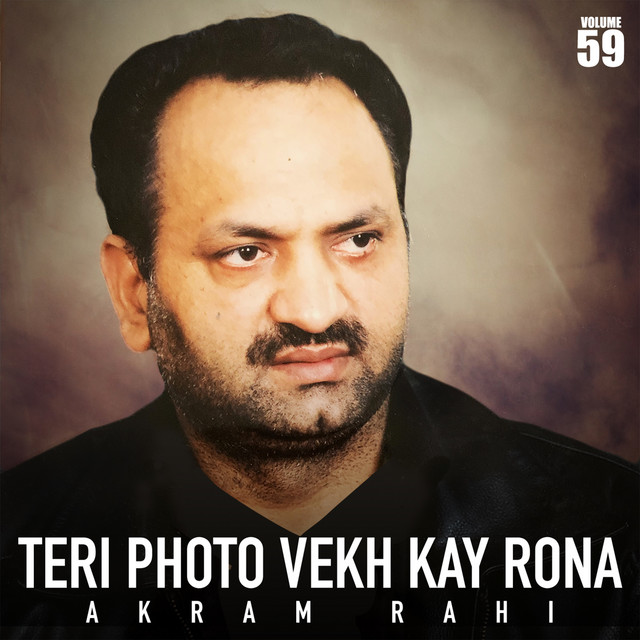 Teri Photo Vekh Kay Rona, Vol. 59 - Album by Akram Rahi | Spotify